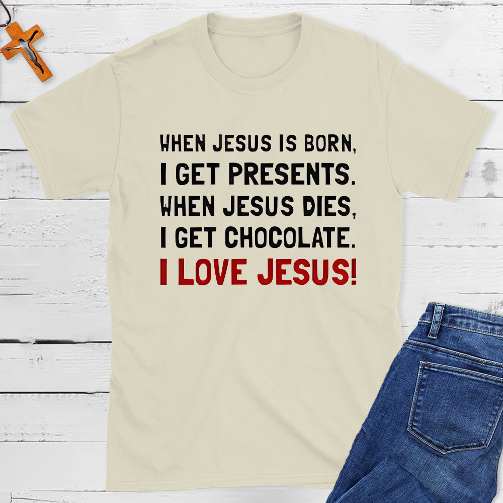 When Jesus Is Born I Get Presents Christian T-Shirt