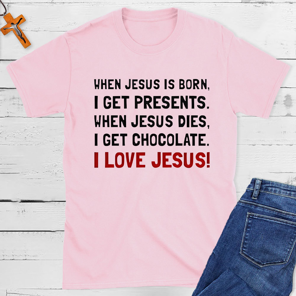 When Jesus Is Born I Get Presents Christian T-Shirt
