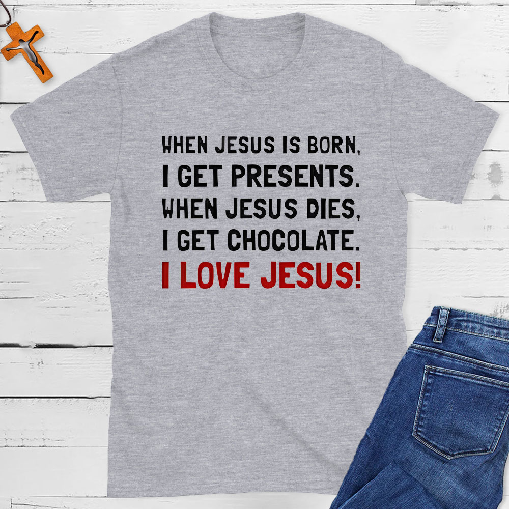 When Jesus Is Born I Get Presents Christian T-Shirt