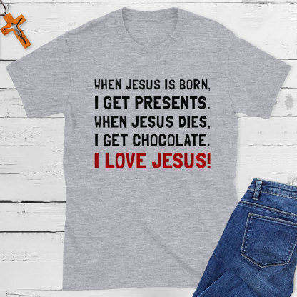 When Jesus Is Born I Get Presents Christian T-Shirt