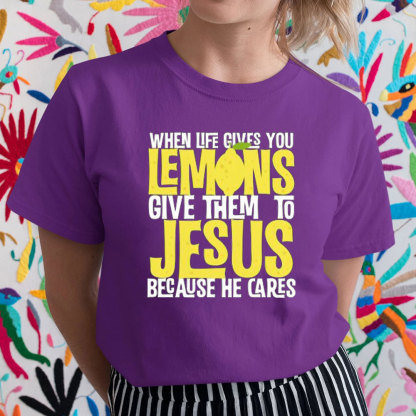 When Life Gives You Lemons Give Them To Jesus Christian T-Shirt