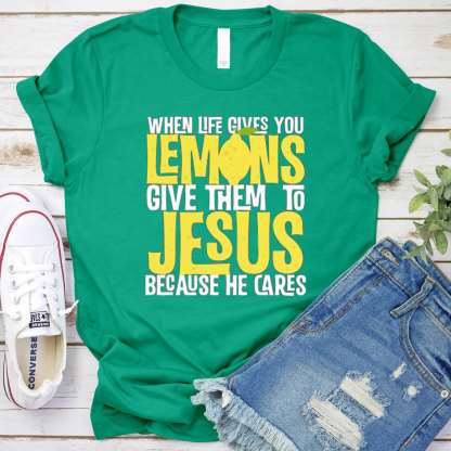 When Life Gives You Lemons Give Them To Jesus Christian T-Shirt