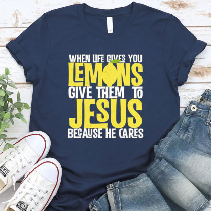 When Life Gives You Lemons Give Them To Jesus Christian T-Shirt