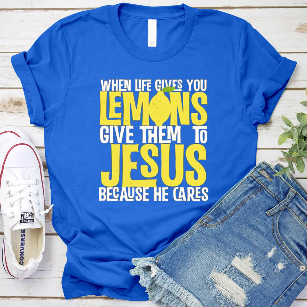 When Life Gives You Lemons Give Them To Jesus Christian T-Shirt