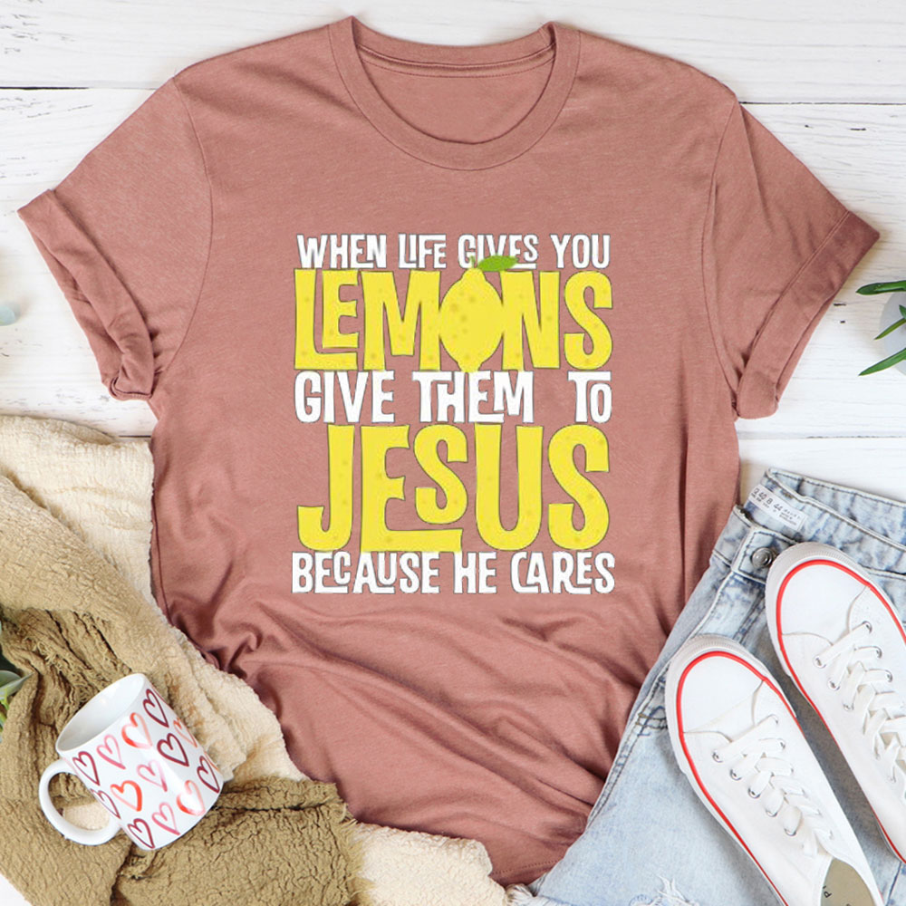 When Life Gives You Lemons Give Them To Jesus Christian T-Shirt