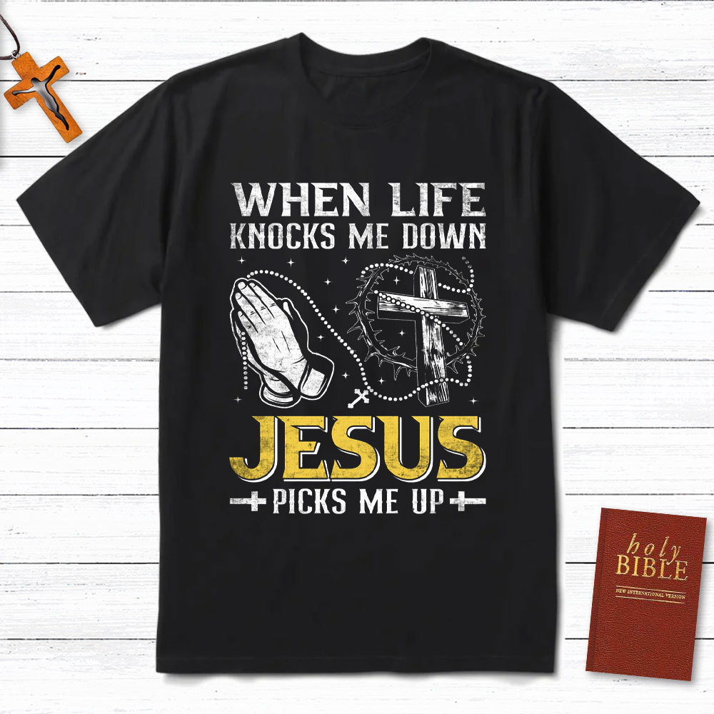 When Life Knocks Me Down Jesus Pick Me Up Christian T-Shirt