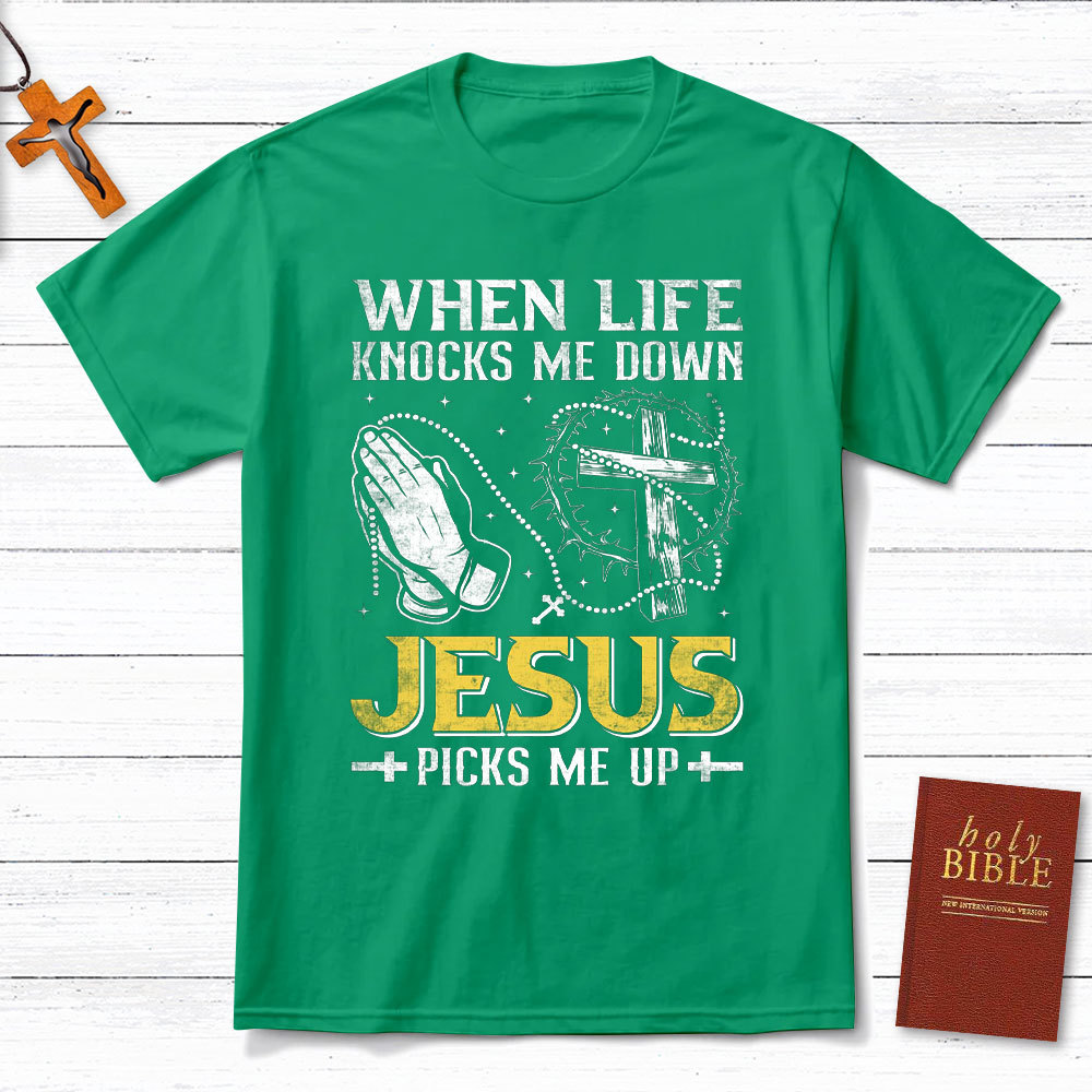 When Life Knocks Me Down Jesus Pick Me Up Christian T-Shirt