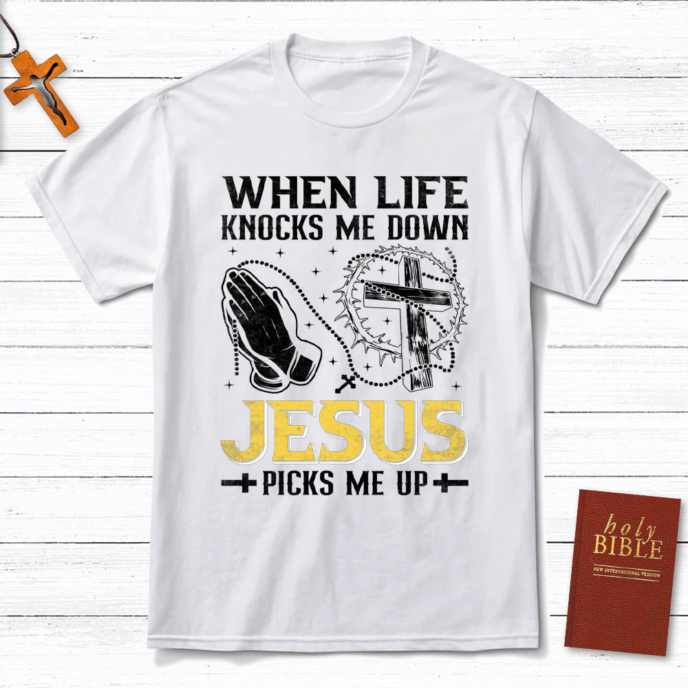 When Life Knocks Me Down Jesus Pick Me Up Christian T-Shirt