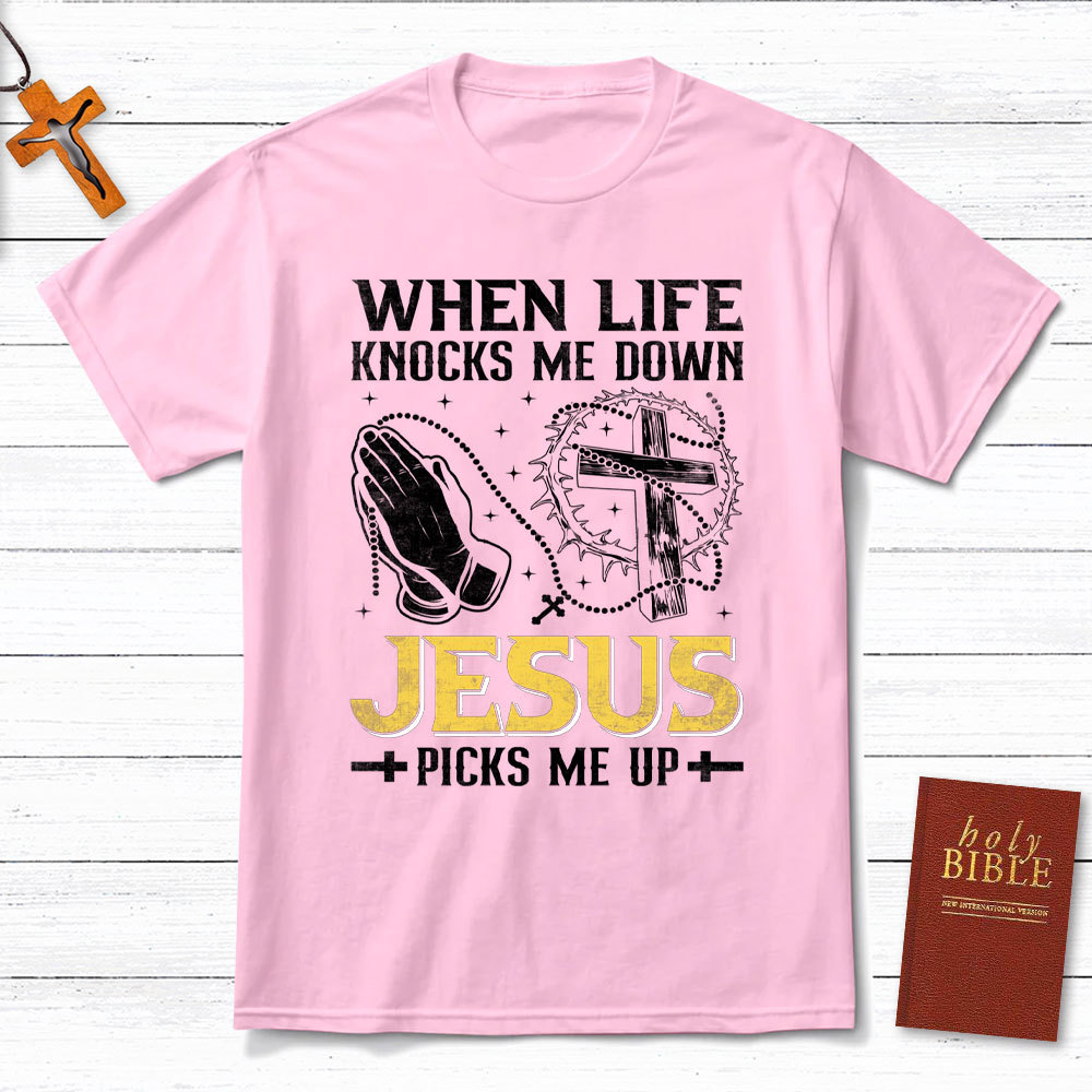 When Life Knocks Me Down Jesus Pick Me Up Christian T-Shirt