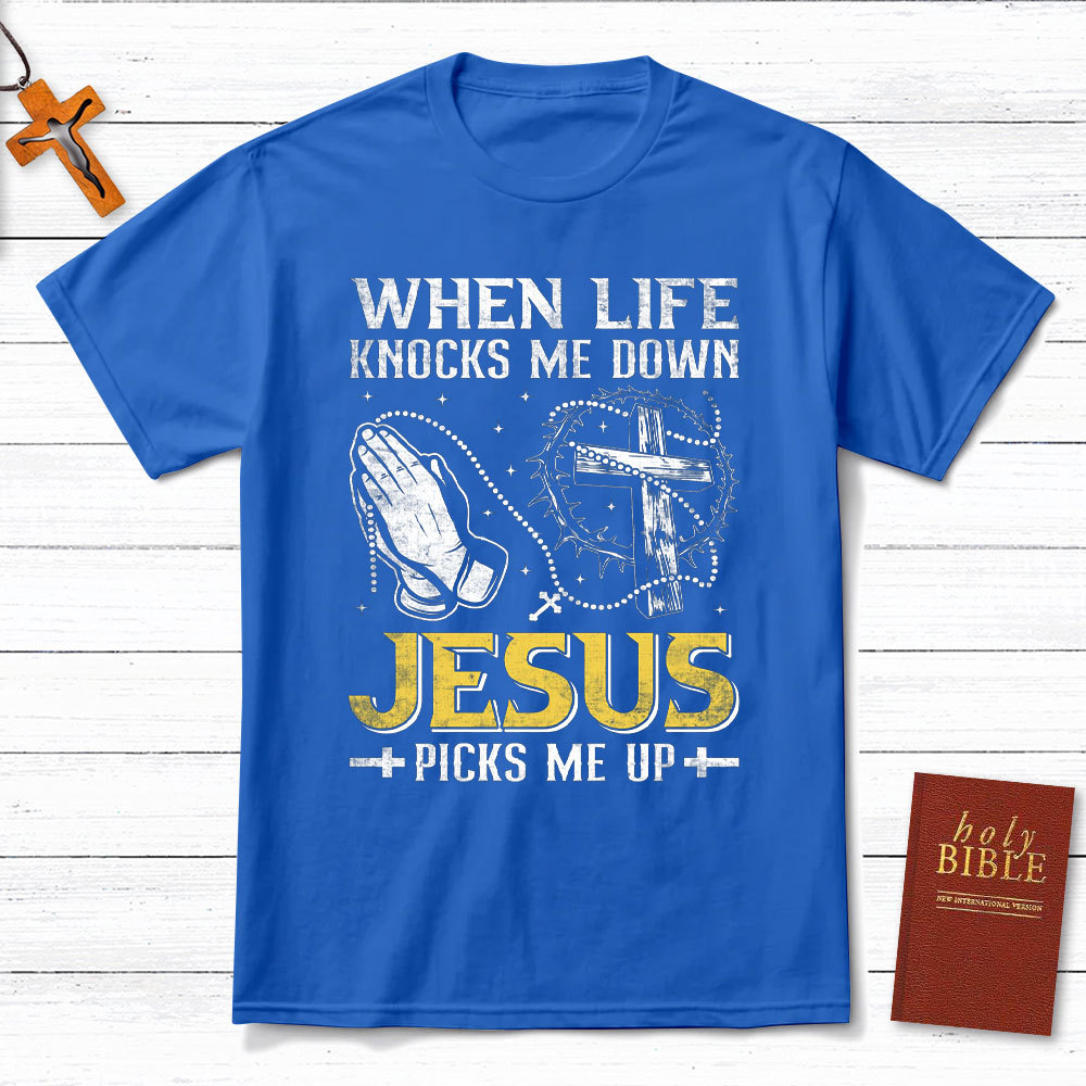 When Life Knocks Me Down Jesus Pick Me Up Christian T-Shirt