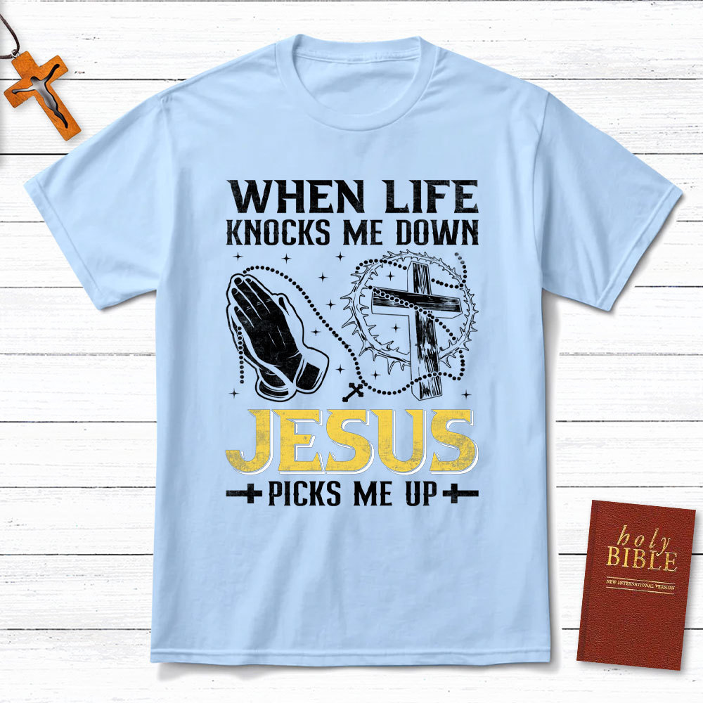 When Life Knocks Me Down Jesus Pick Me Up Christian T-Shirt