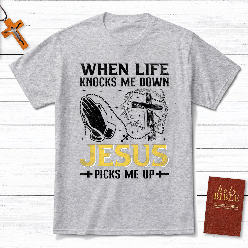 When Life Knocks Me Down Jesus Pick Me Up Christian T-Shirt