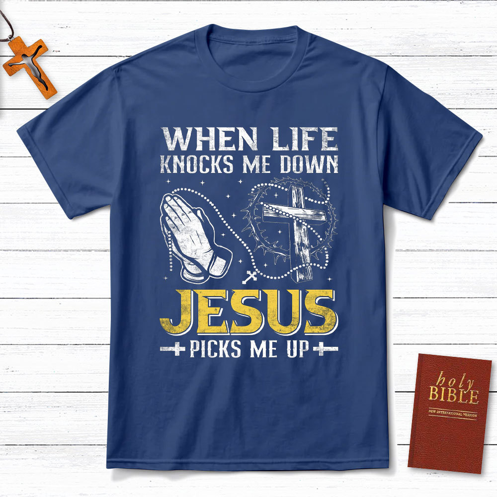 When Life Knocks Me Down Jesus Pick Me Up Christian T-Shirt