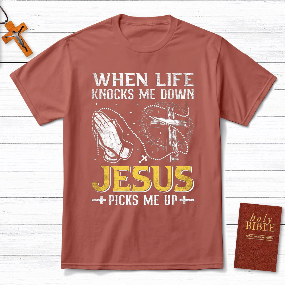 When Life Knocks Me Down Jesus Pick Me Up Christian T-Shirt