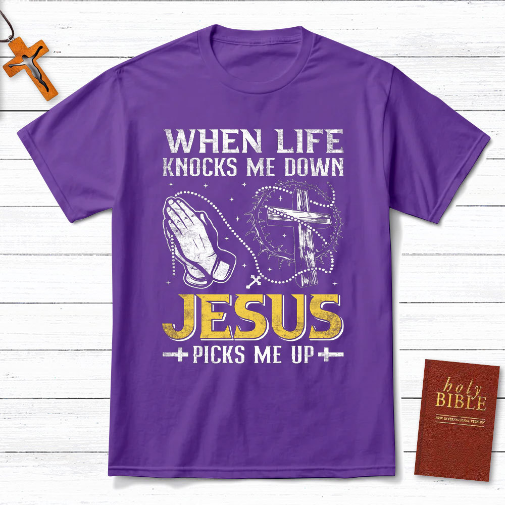 When Life Knocks Me Down Jesus Pick Me Up Christian T-Shirt