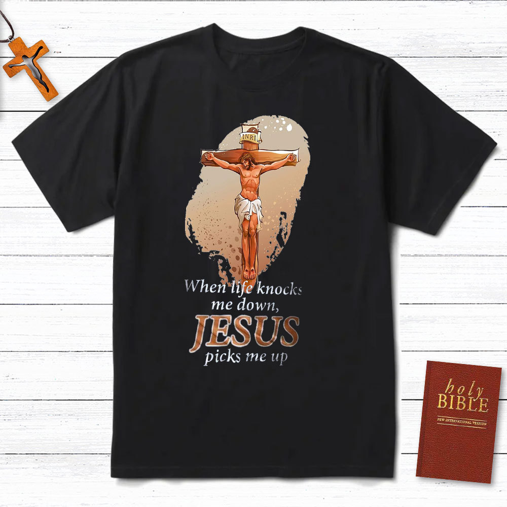 When Life Knocks Me Down Jesus Picks Me Up Christian T-Shirt