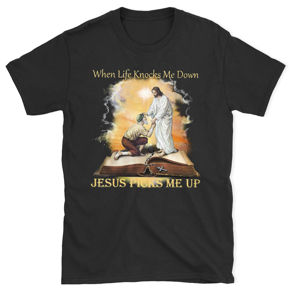 When Life Knocks Me Down Jesus Picks Me Up Christian T-Shirt