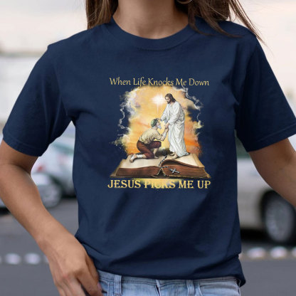 When Life Knocks Me Down Jesus Picks Me Up Christian T-Shirt