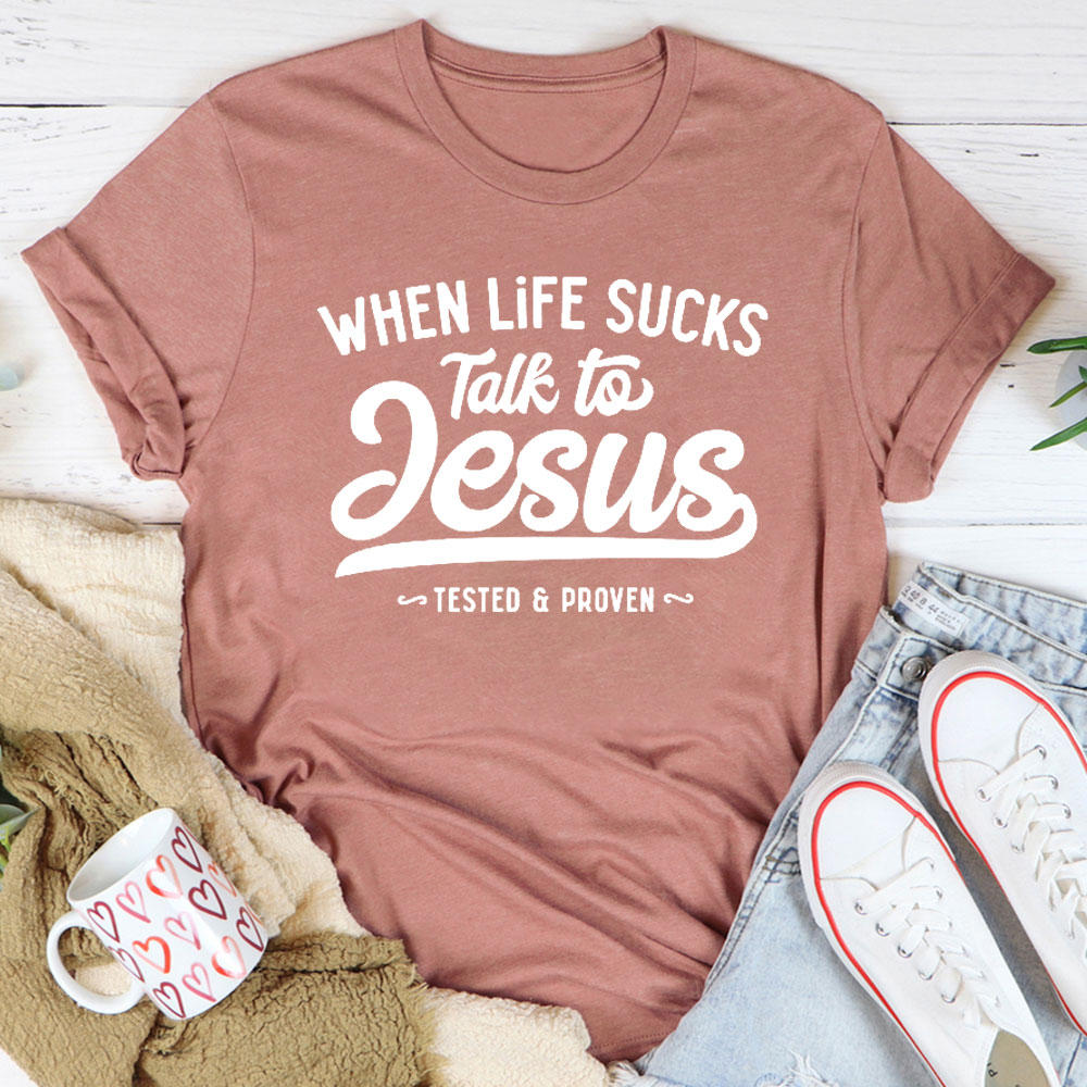 When Life Sucks Talk To Jesus Christian T-Shirt