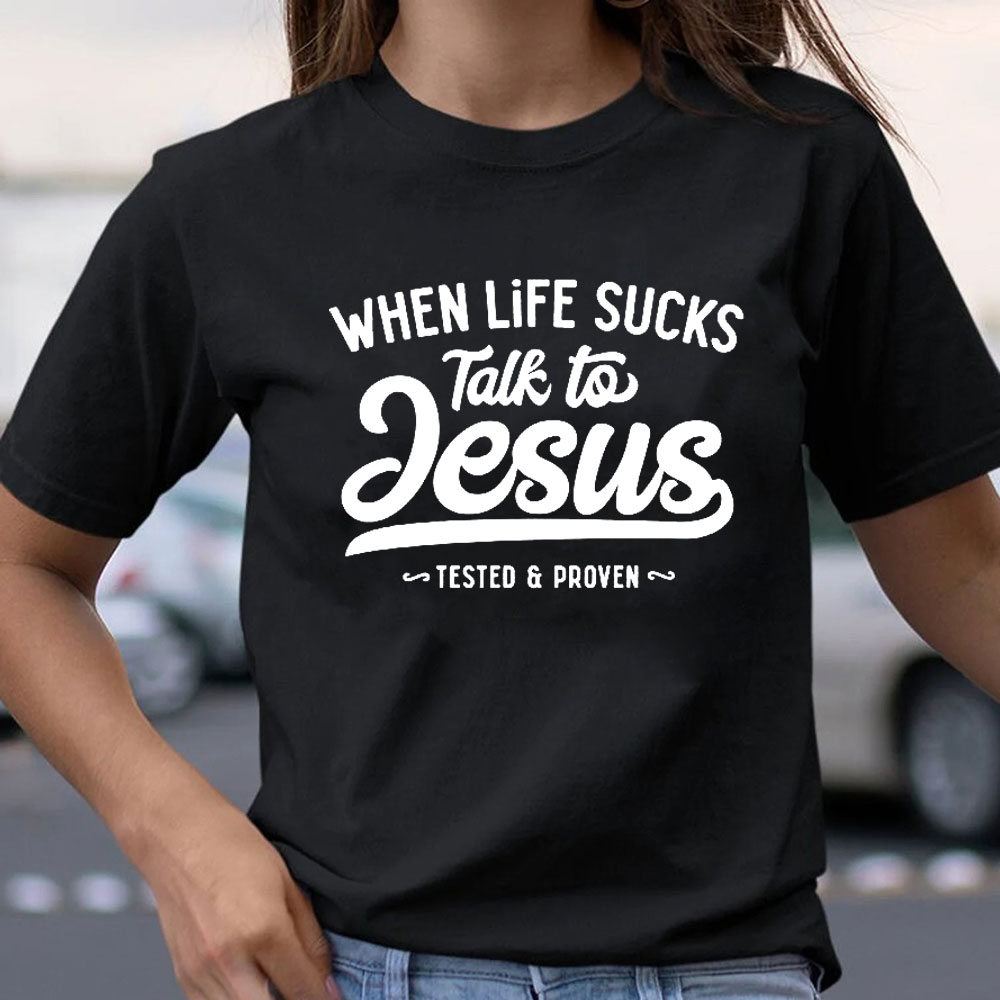 When Life Sucks Talk To Jesus Christian T-Shirt