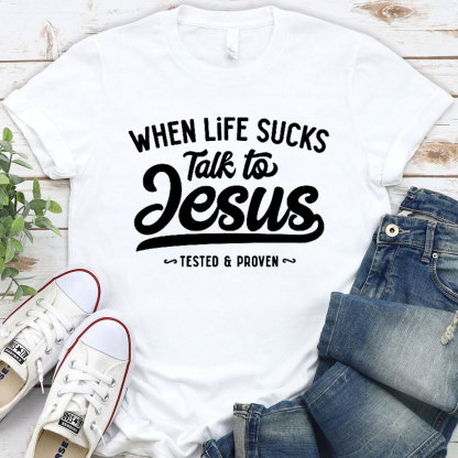 When Life Sucks Talk To Jesus Christian T-Shirt