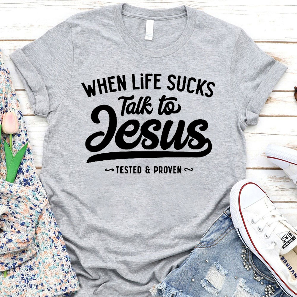 When Life Sucks Talk To Jesus Christian T-Shirt