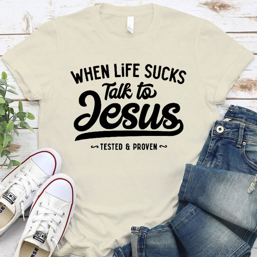 When Life Sucks Talk To Jesus Christian T-Shirt