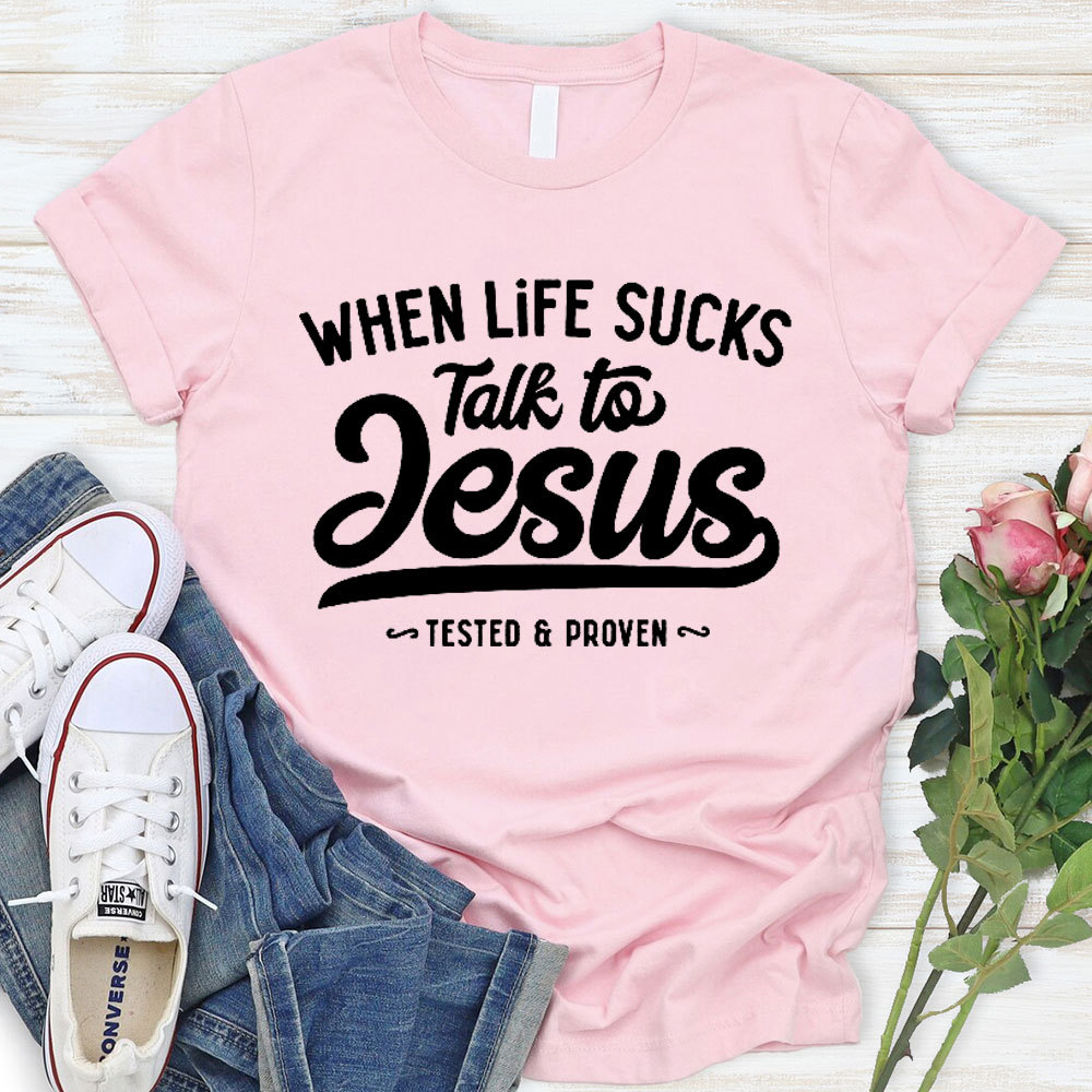 When Life Sucks Talk To Jesus Christian T-Shirt