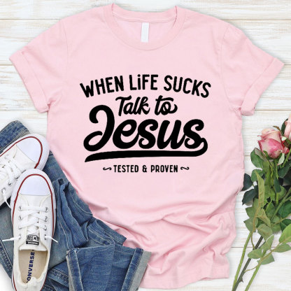 When Life Sucks Talk To Jesus Christian T-Shirt