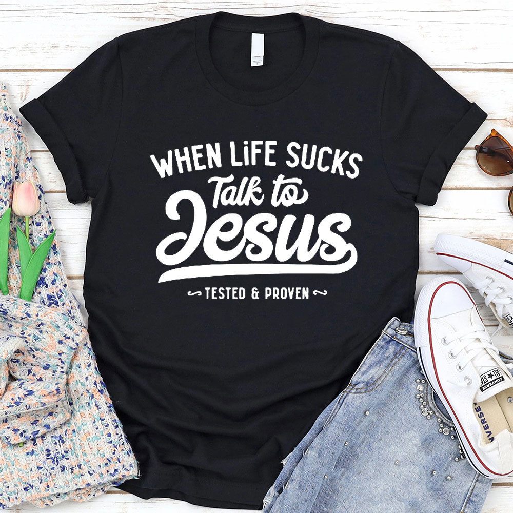 When Life Sucks Talk To Jesus Christian T-Shirt