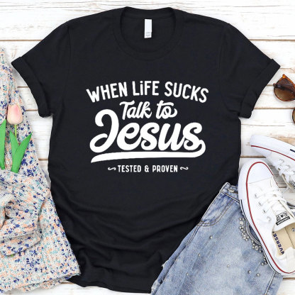 When Life Sucks Talk To Jesus Christian T-Shirt
