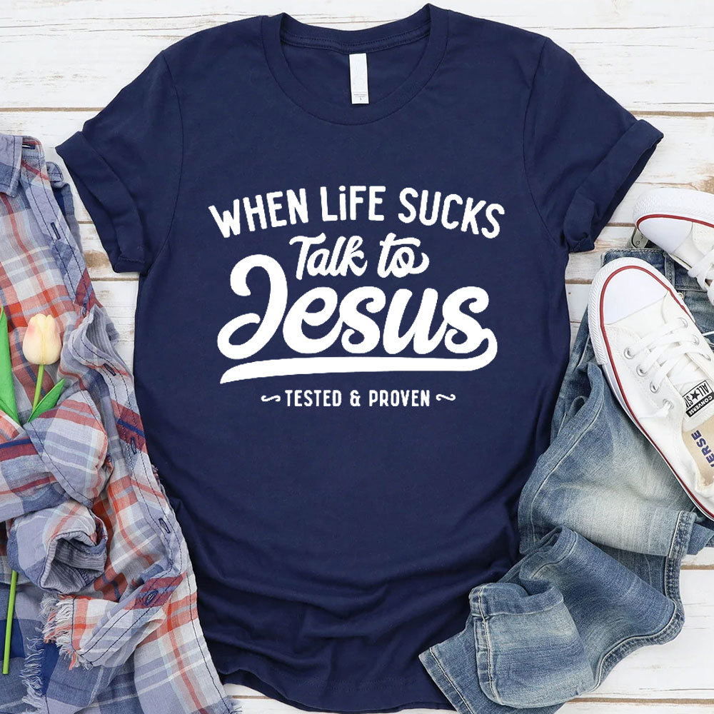 When Life Sucks Talk To Jesus Christian T-Shirt