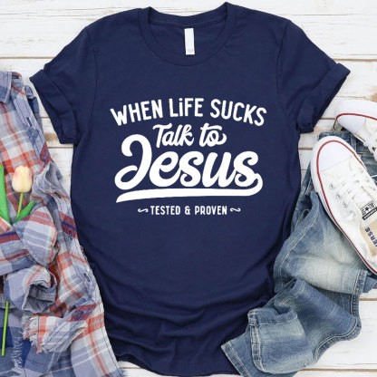 When Life Sucks Talk To Jesus Christian T-Shirt