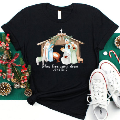 When Love Came Down Christian Christmas T-Shirt