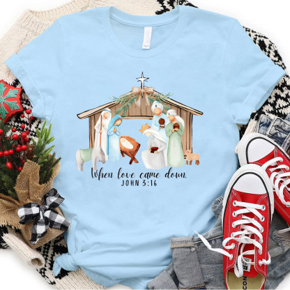 When Love Came Down Christian Christmas T-Shirt