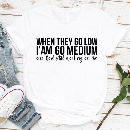 When They Go Low I Am Go Medium Christian T-Shirt