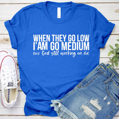 When They Go Low I Am Go Medium Christian T-Shirt
