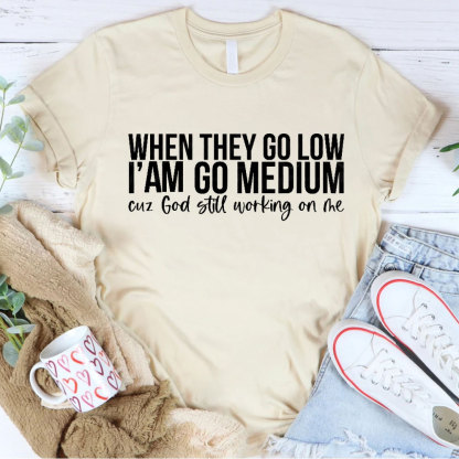 When They Go Low I Am Go Medium Christian T-Shirt