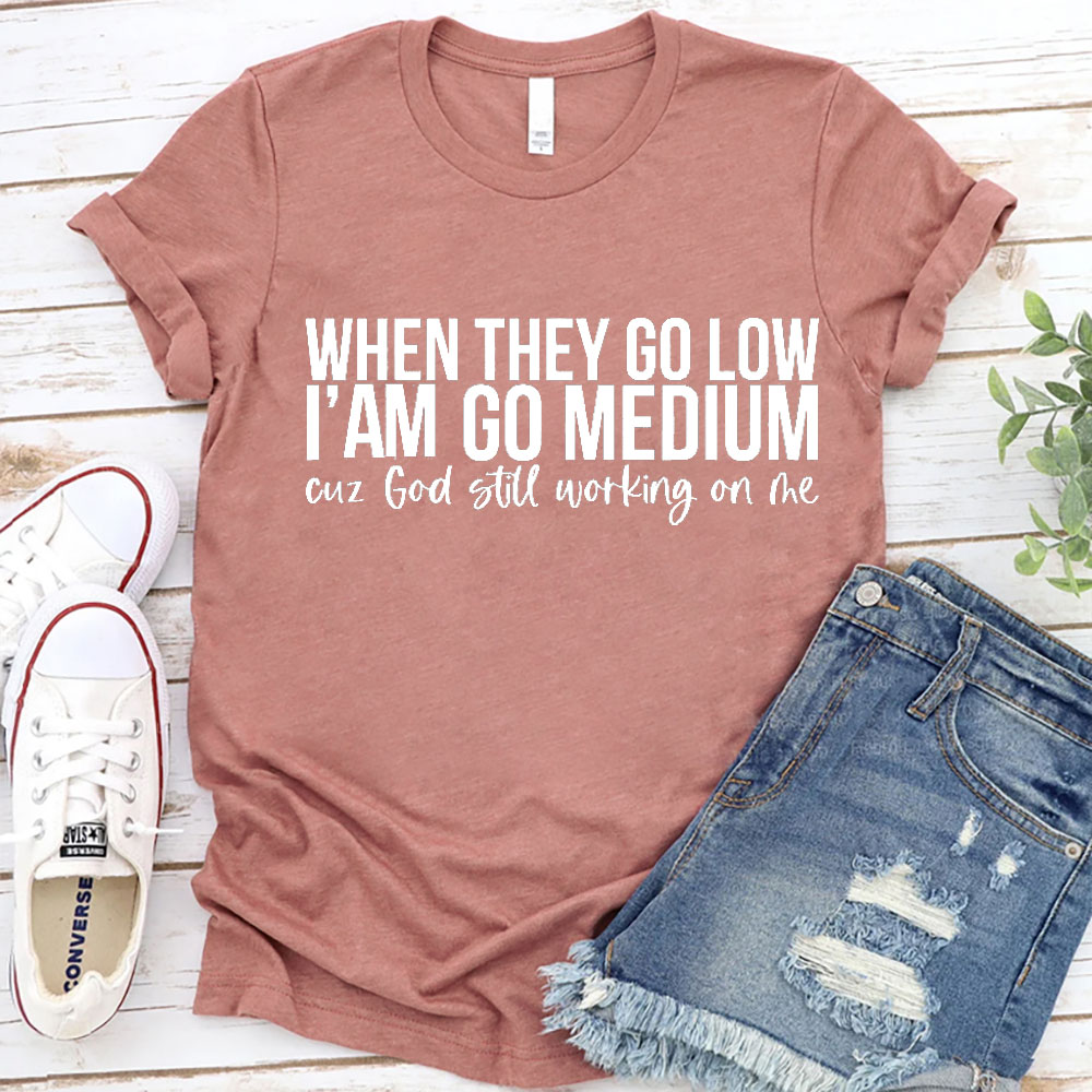 When They Go Low I Am Go Medium Christian T-Shirt