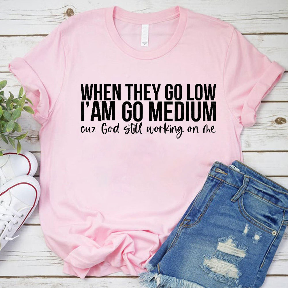 When They Go Low I Am Go Medium Christian T-Shirt