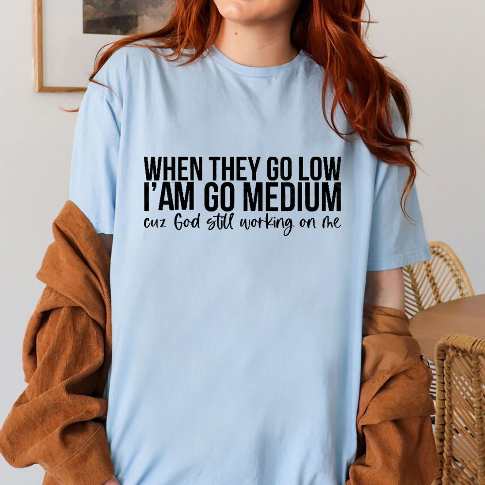 When They Go Low I Am Go Medium Christian T-Shirt