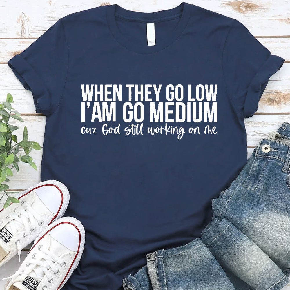 When They Go Low I Am Go Medium Christian T-Shirt