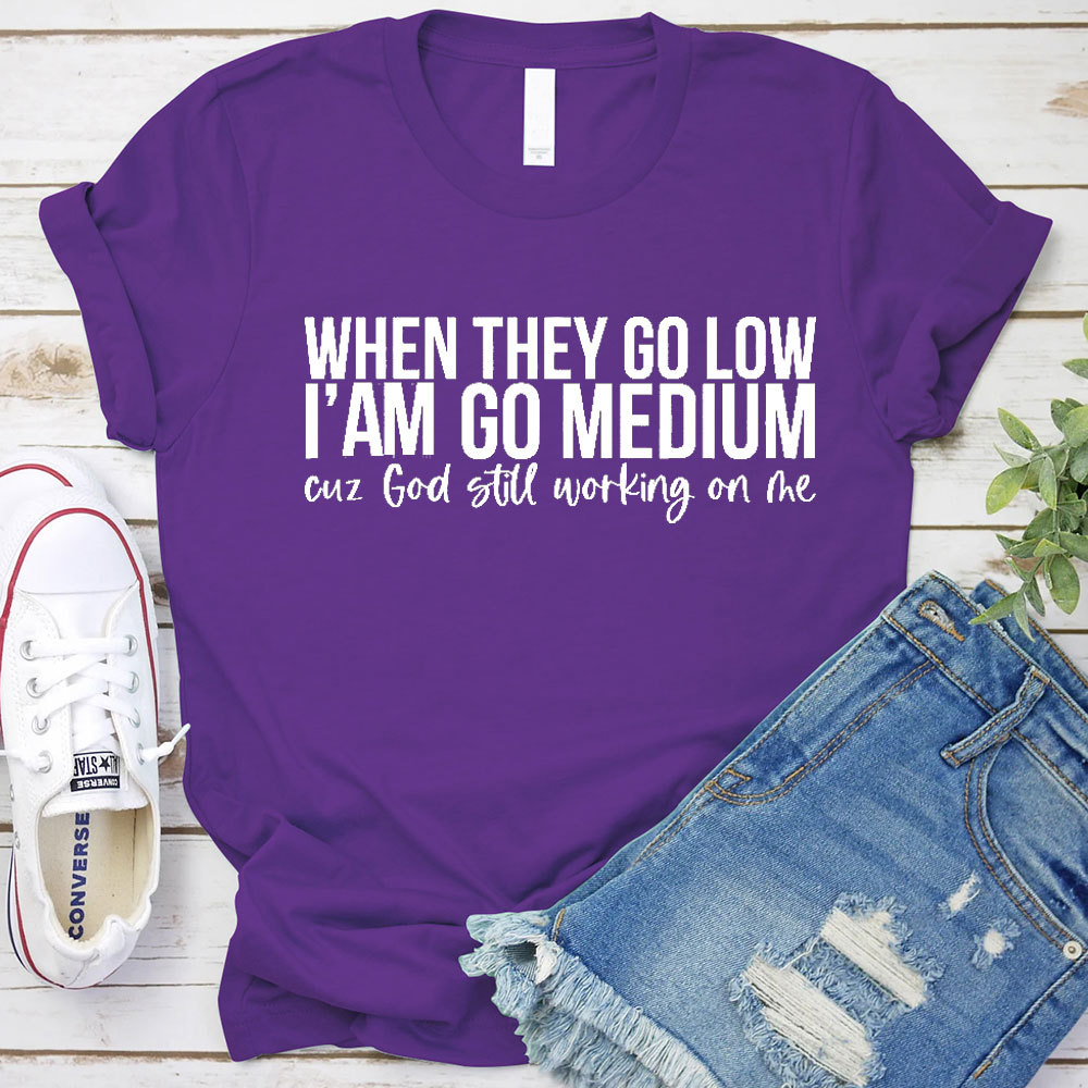When They Go Low I Am Go Medium Christian T-Shirt
