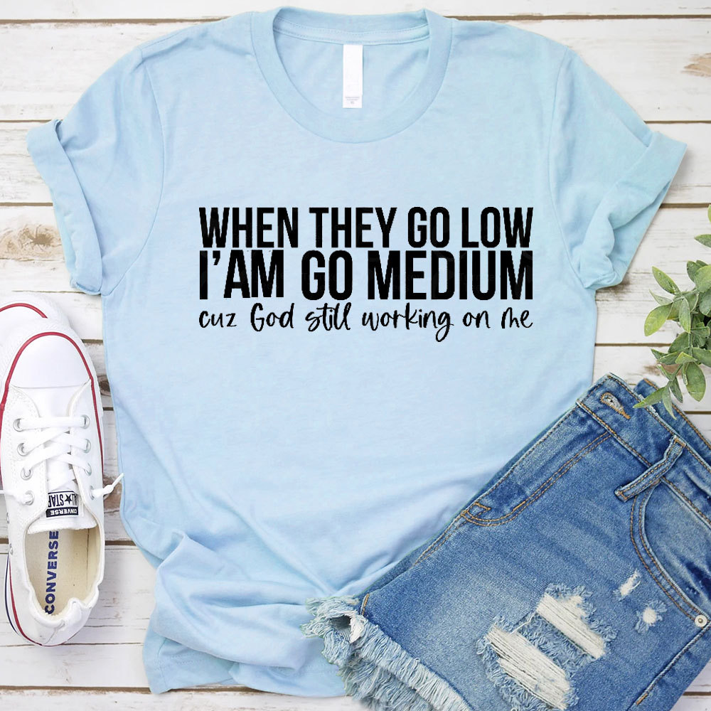 When They Go Low I Am Go Medium Christian T-Shirt