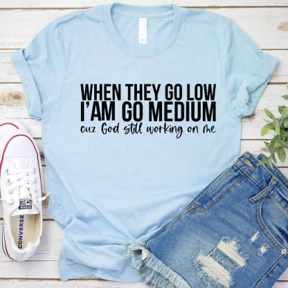 When They Go Low I Am Go Medium Christian T-Shirt