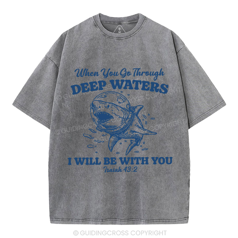 When You Go Through Deep Water Christian Washed T-Shirt