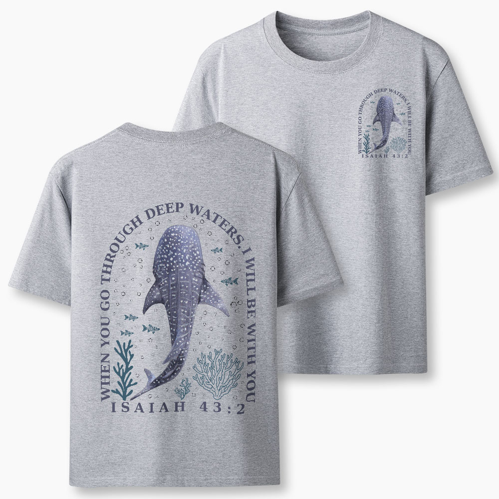 When You Go Through Deep Waters Christian T-Shirt