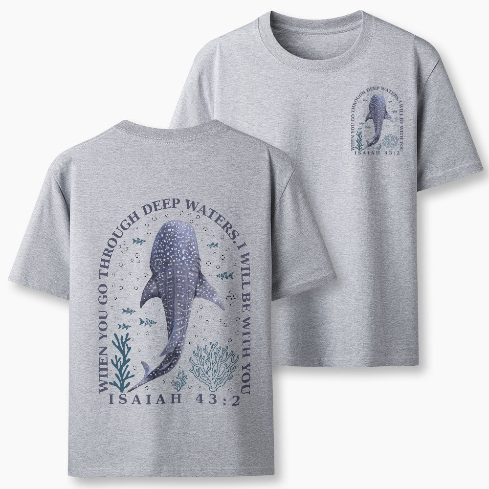 When You Go Through Deep Waters Christian T-Shirt