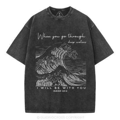 When You Go Through Deep Waters Christian Washed T-Shirt