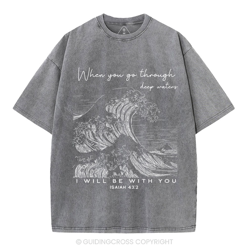 When You Go Through Deep Waters Christian Washed T-Shirt